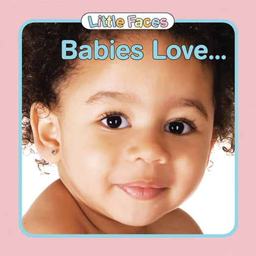 Little Faces: Babies Love…