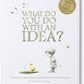 What Do You Do With An Idea?