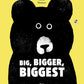 Big, Bigger, Biggest