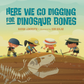 Here We Go Digging Dinosaur Bones