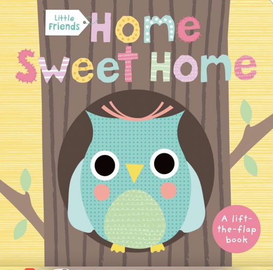 Little Friends: Home Sweet Home: A Lift-the Flap Book