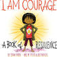 I am Courage: A Book of Reslience